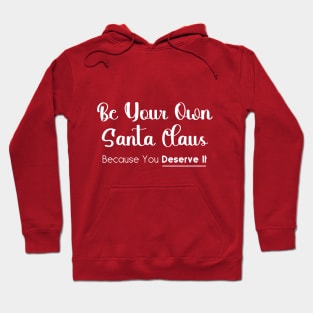 Be your own santa because your deserve it. Hoodie